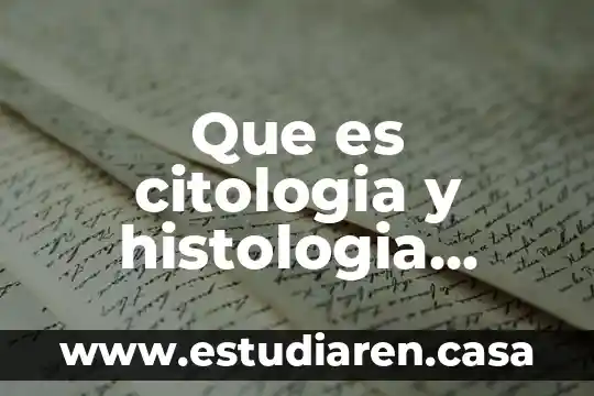 Que es citologia y histologia relacion en anatomia