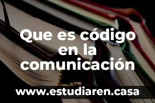 Que es el ambito lenguaje y comunicacion 4 Que es código en la comunicación