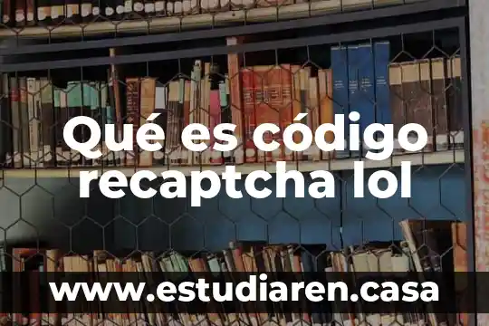 Qué es un código de acceso Fortnite 6 Qué es código recaptcha lol
