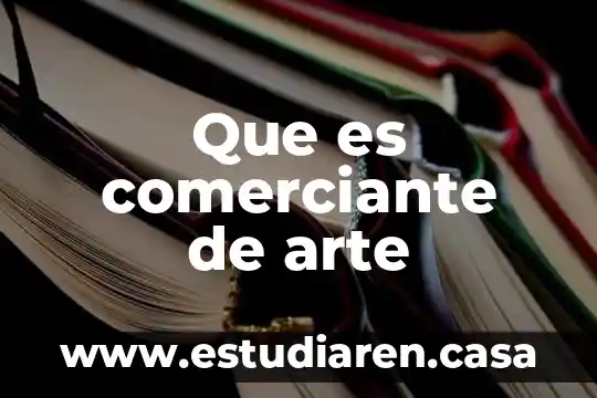 Articulo que fundamenta que es un comerciante 6 Que es comerciante de arte
