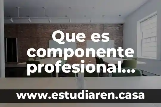 Que es el cambio tecnico definicion 6 Que es componente profesional tecnico