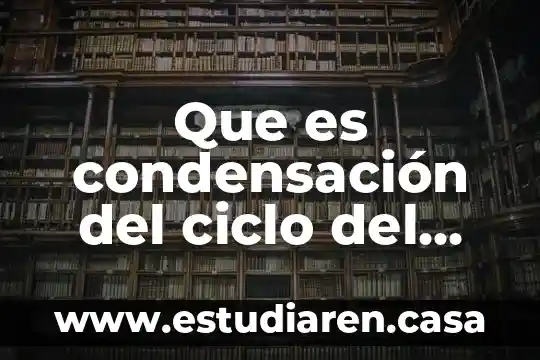 Que es condensación del ciclo del agua