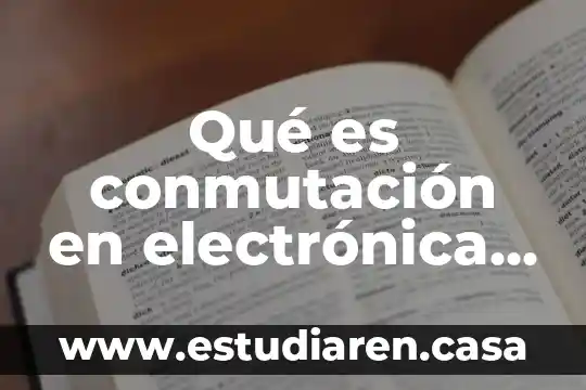 Qué es conmutación en electrónica de potencia