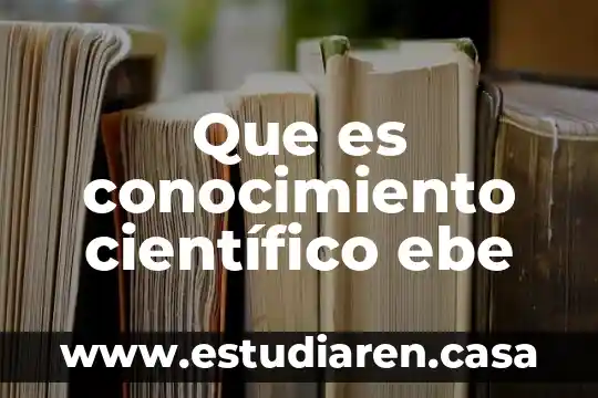 Que es el sistema financiero de un pais 8 Que es conocimiento científico ebe