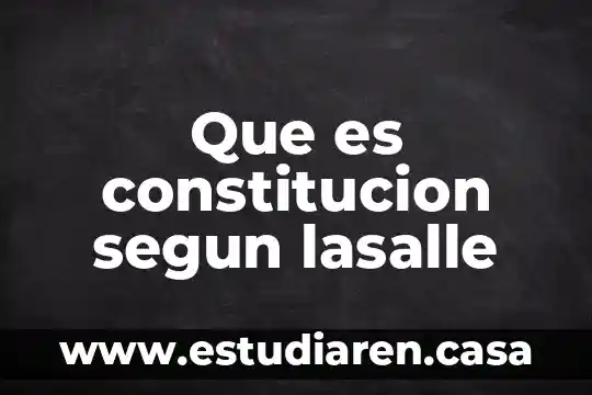 Que es constitucion segun lasalle