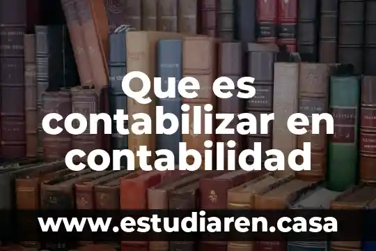 Qué es cancelar en contabilidad 8 Que es contabilizar en contabilidad