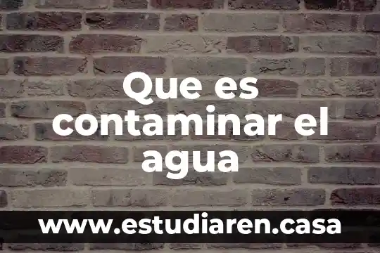 Que es contaminar el agua