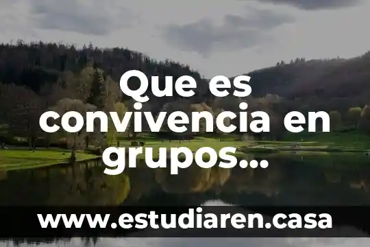 Que es tecnica de relajacion por grupos 6 Que es convivencia en grupos pequeños