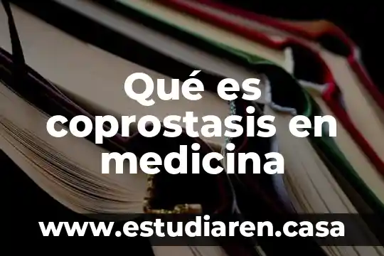 Qué es coprostasis en medicina
