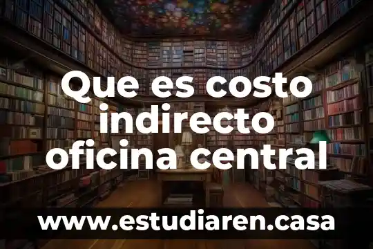 Qué es central en estadística 8 Que es costo indirecto oficina central