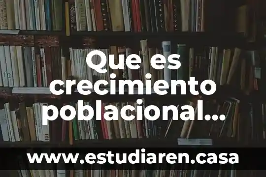 Que es un indicador poblacional 4 Que es crecimiento poblacional exponencial en biologia