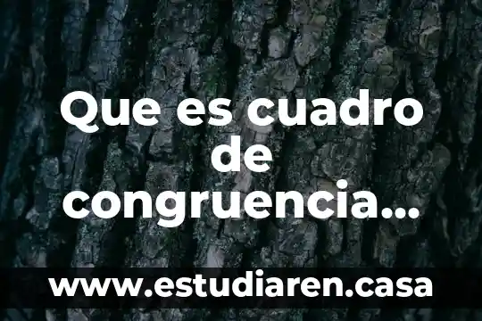 Que es el planteamiento del problema a resolver 3 Que es cuadro de congruencia del planteamiento