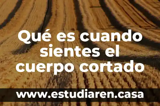 Qué es cuando sientes el cuerpo cortado