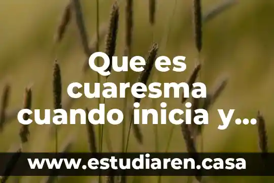 Que es una termina 8 Que es cuaresma cuando inicia y cuando termina