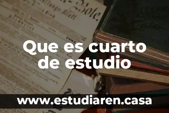 Qué es un objeto de estudio 3 Que es cuarto de estudio