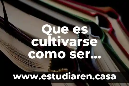 Que es cultivarse como ser humano