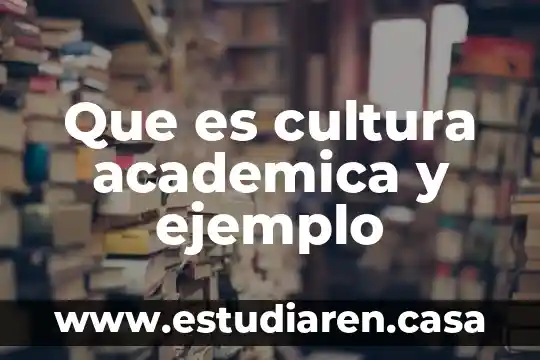 Que es cultura academica y ejemplo