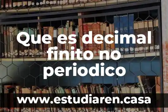 Que es decimal finito no periodico