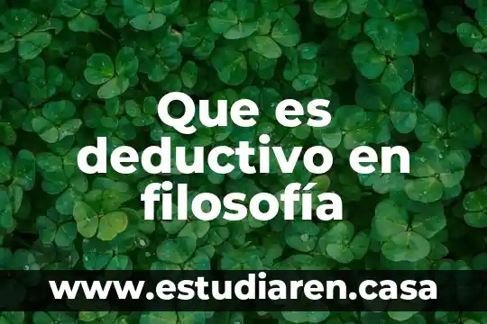 Que es una verdad en filosofia 8 Que es deductivo en filosofía