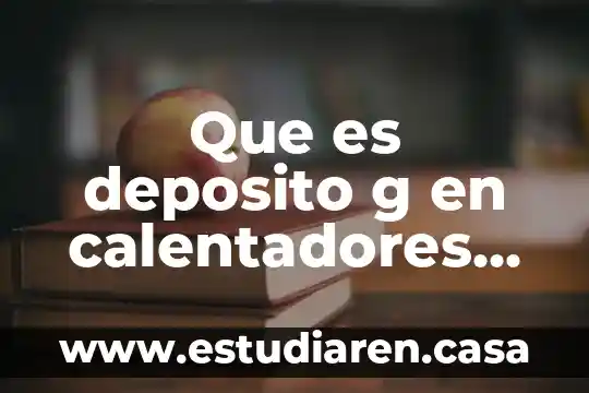 Que es deposito g en calentadores de agua