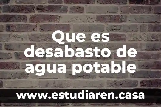 Que es desabasto de agua potable