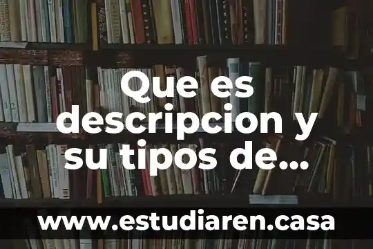 Que es descripcion y su tipos de textos