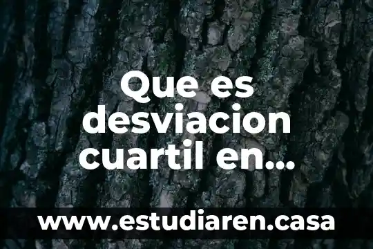 Que es desviacion cuartil en estadistica