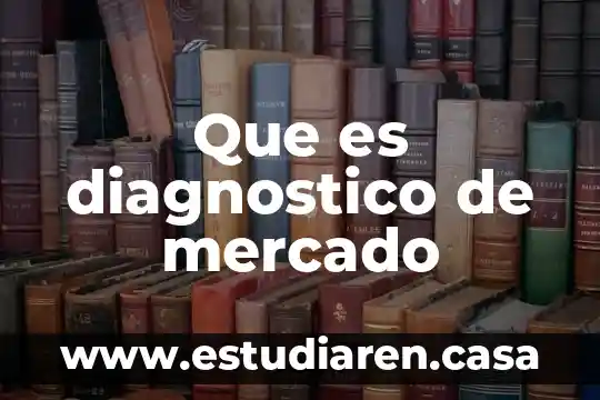 Que es un diagnostico de salud laboral 6 Que es diagnostico de mercado