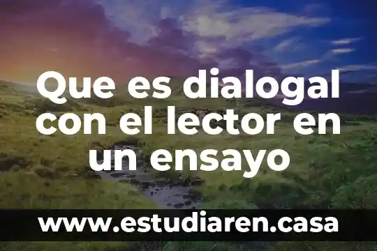 Que es dialogal con el lector en un ensayo