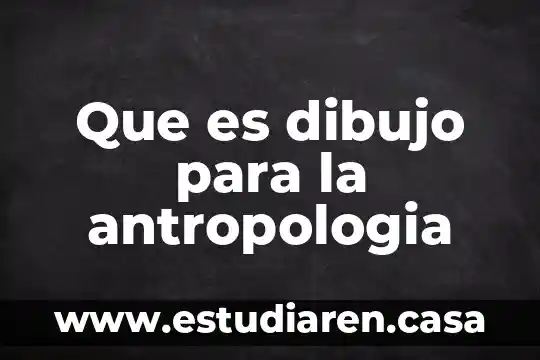 Que es dibujo para la antropologia