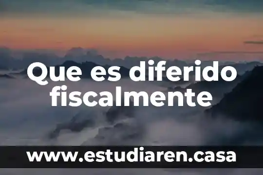 Que es el impuesto diferido en mexico 5 Que es diferido fiscalmente