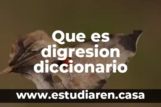 Que es el diccionario y su uso 6 Que es digresion diccionario