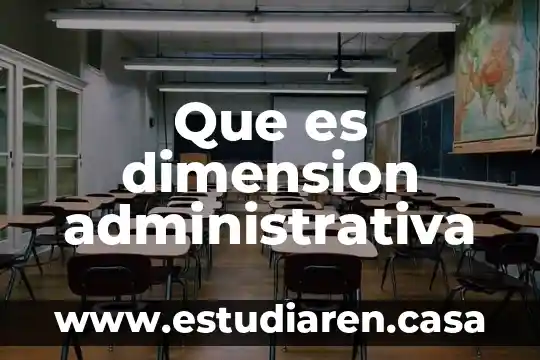 Que es dimension de vida 6 Que es dimension administrativa