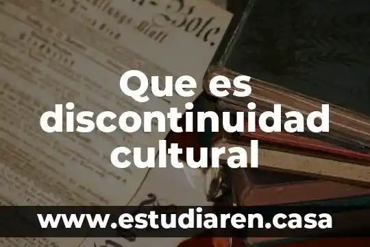 Que es discontinuidad cultural