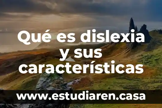 Qué es dislexia y sus características