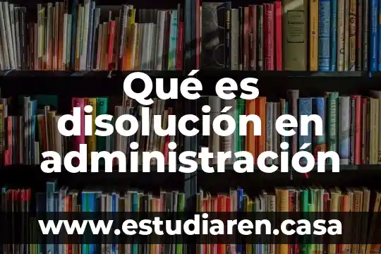 Qué es disolución en administración