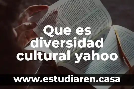 Que es esplendor cultural 6 Que es diversidad cultural yahoo