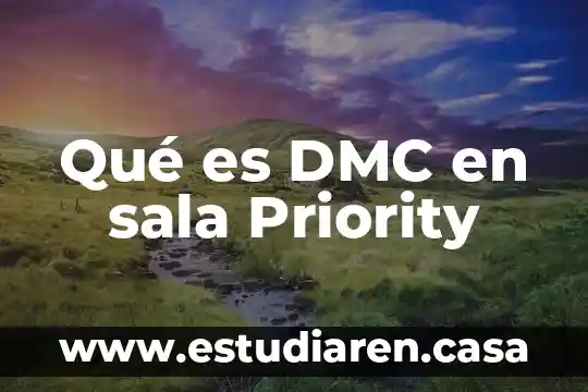 Que es la sala de calbido 5 Qué es DMC en sala Priority