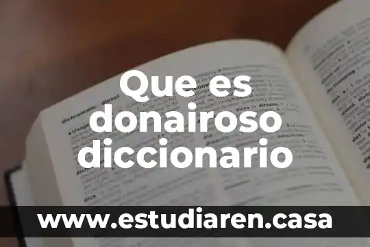 Que es el diccionario y su uso 3 Que es donairoso diccionario
