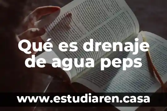 Qué es drenaje de agua peps