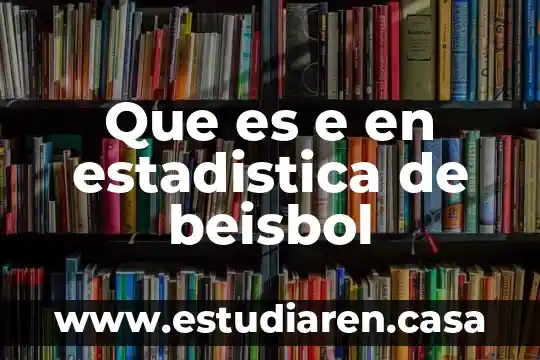 Que es e en estadistica de beisbol