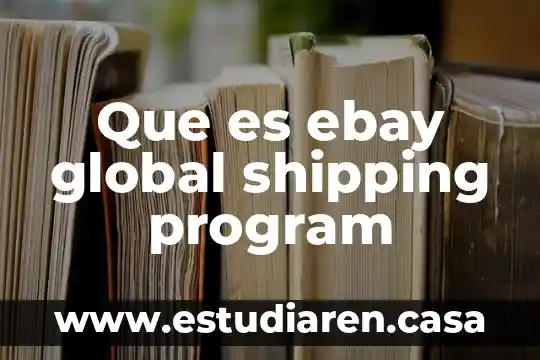 Que es program de inervencion 6 Que es ebay global shipping program