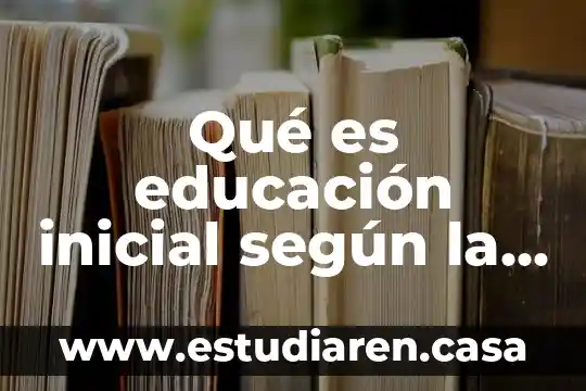 Qué es educación inicial según la UNESCO