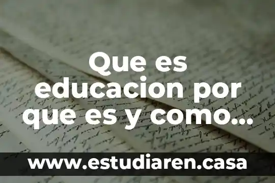 Que es la educacion en la cultura postmoderna 6 Que es educacion por que es y como es
