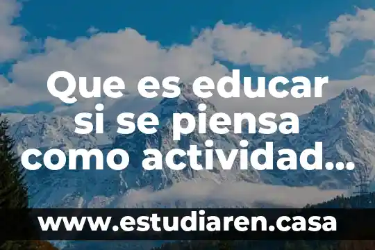 Que es formar y educar en pedagogia 5 Que es educar si se piensa como actividad pedagogica