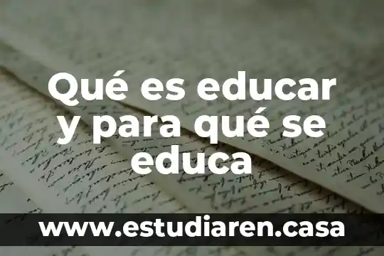 Que es formar y educar en pedagogia 6 Qué es educar y para qué se educa