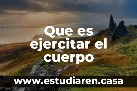 Que es el cuerpo body 4 Que es ejercitar el cuerpo