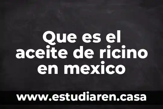 Qué es la identidad nacional de México 3 Que es el aceite de ricino en mexico