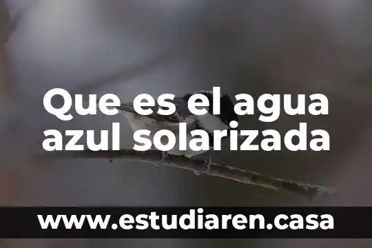 Que es el agua azul solarizada
