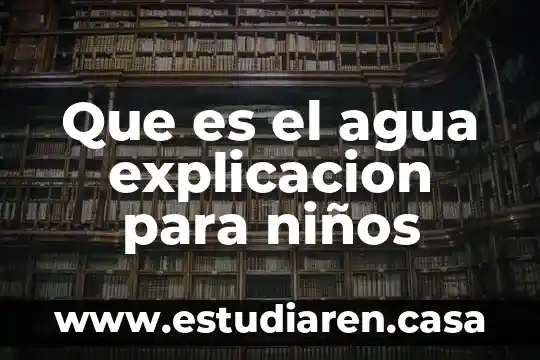 Que es el agua explicacion para niños